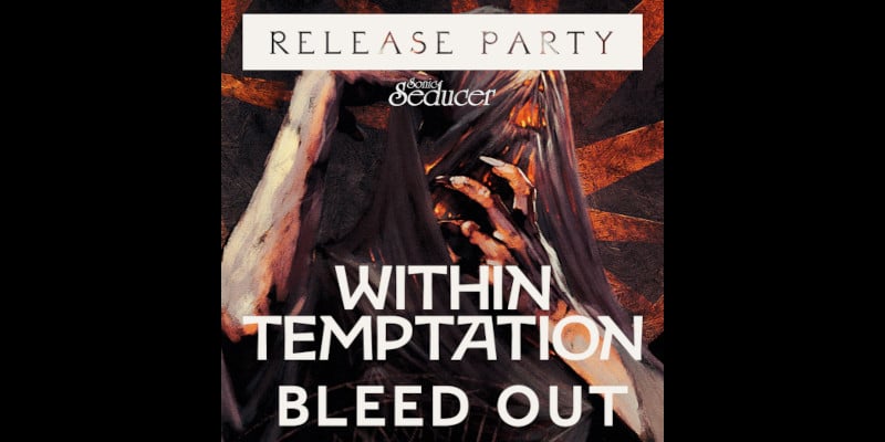 Sonic Seducer präsentiert: Within Temptation "Bleed Out" Release Partys @ Sonic Seducer